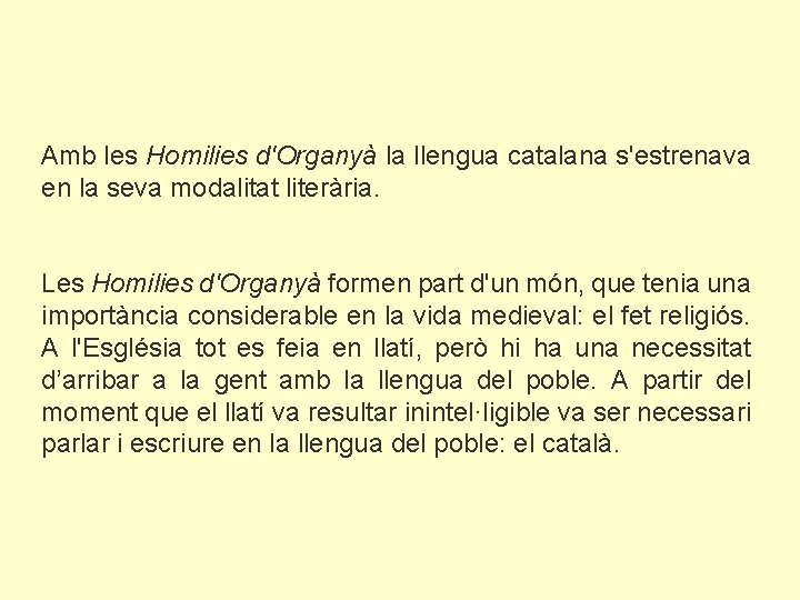 Amb les Homilies d'Organyà la llengua catalana s'estrenava en la seva modalitat literària. Les