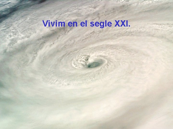 Vivim en el segle XXI. 