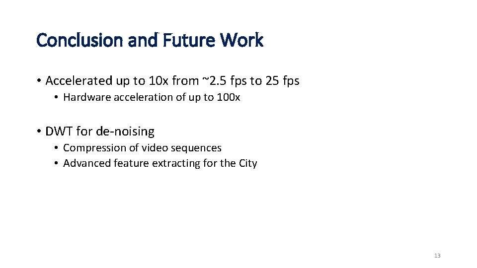 Conclusion and Future Work • Accelerated up to 10 x from ~2. 5 fps