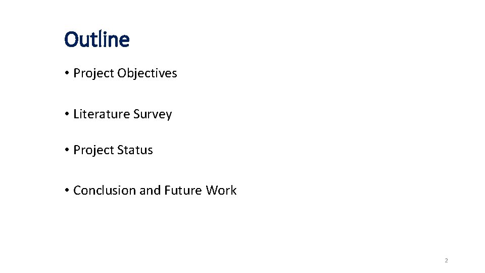 Outline • Project Objectives • Literature Survey • Project Status • Conclusion and Future