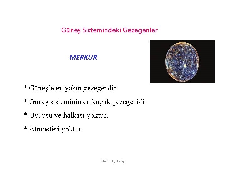 Güneş Sistemindeki Gezegenler MERKÜR * Güneş’e en yakın gezegendir. * Güneş sisteminin en küçük