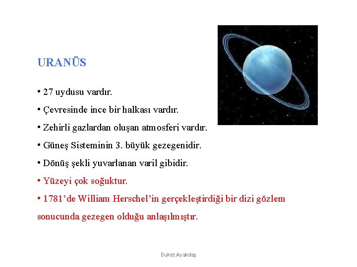 URANÜS • 27 uydusu vardır. • Çevresinde ince bir halkası vardır. • Zehirli gazlardan