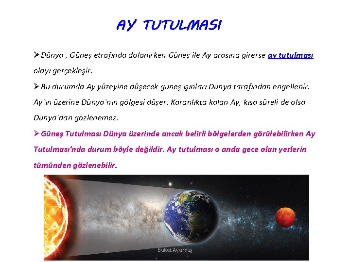 AY TUTULMASI ØDünya , Güneş etrafında dolanırken Güneş ile Ay arasına girerse ay tutulması