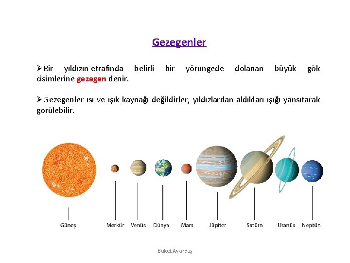 Gezegenler ØBir yıldızın etrafında belirli cisimlerine gezegen denir. bir yörüngede dolanan büyük gök ØGezegenler