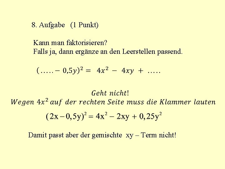 8. Aufgabe (1 Punkt) Kann man faktorisieren? Falls ja, dann ergänze an den Leerstellen