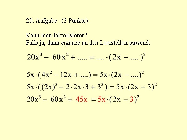 20. Aufgabe (2 Punkte) Kann man faktorisieren? Falls ja, dann ergänze an den Leerstellen