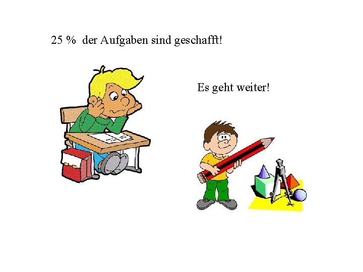 25 % der Aufgaben sind geschafft! Es geht weiter! 