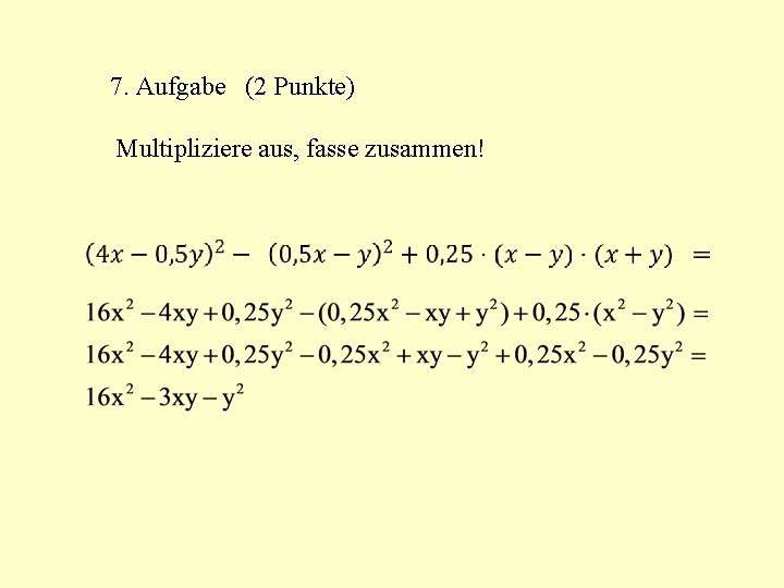 7. Aufgabe (2 Punkte) Multipliziere aus, fasse zusammen! 