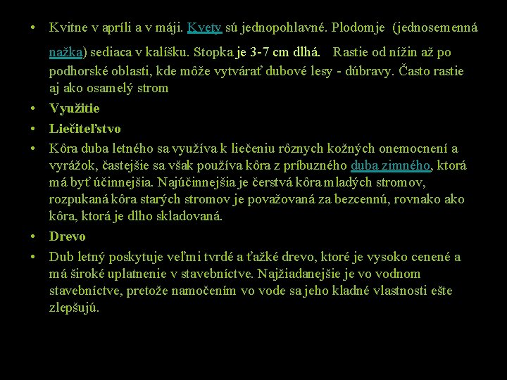  • Kvitne v apríli a v máji. Kvety sú jednopohlavné. Plodomje (jednosemenná •