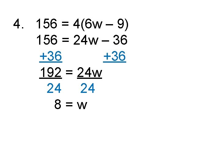 4. 156 = 4(6 w – 9) 156 = 24 w – 36 +36