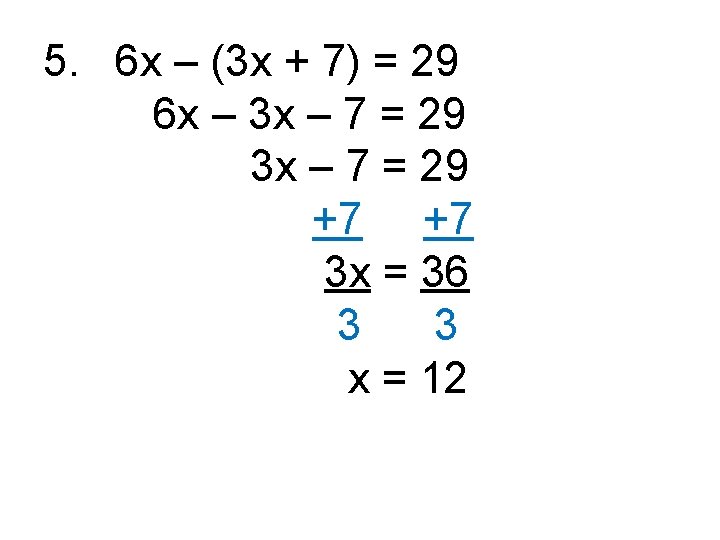 5. 6 x – (3 x + 7) = 29 6 x – 3