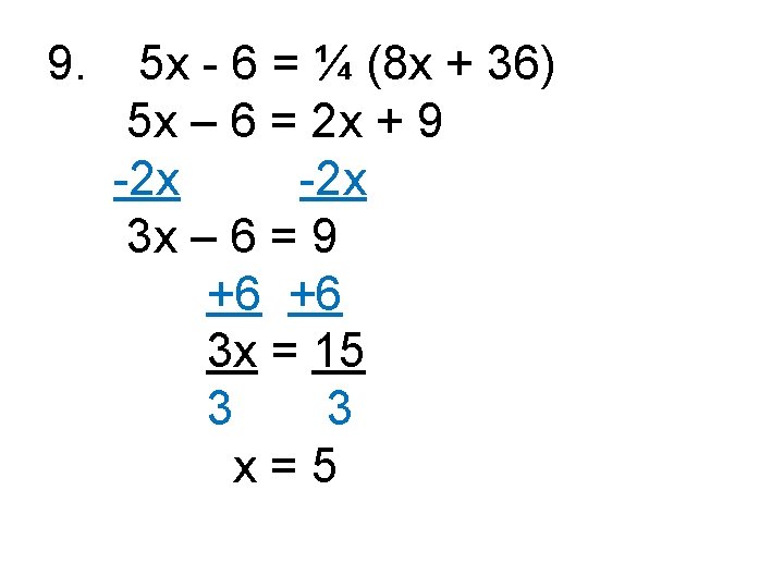 9. 5 x - 6 = ¼ (8 x + 36) 5 x –