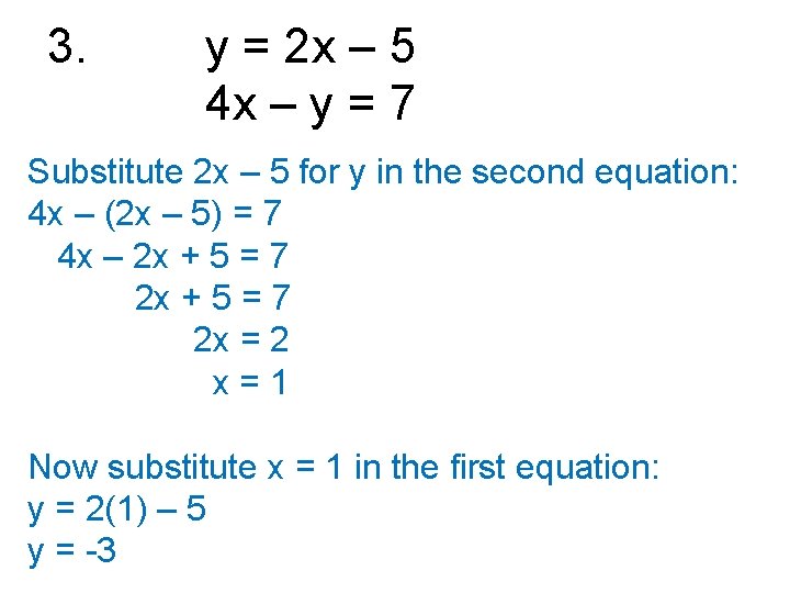 3. y = 2 x – 5 4 x – y = 7 Substitute