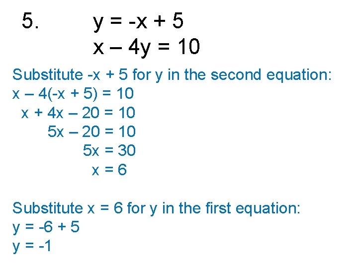 5. y = -x + 5 x – 4 y = 10 Substitute -x