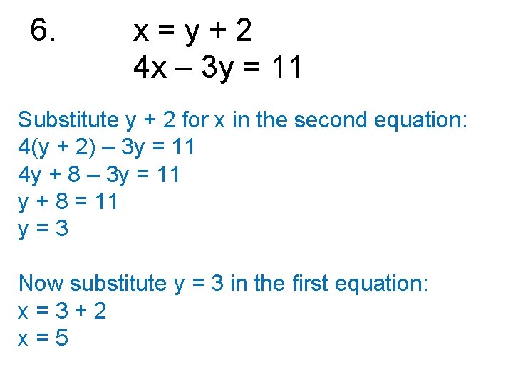 6. x=y+2 4 x – 3 y = 11 Substitute y + 2 for