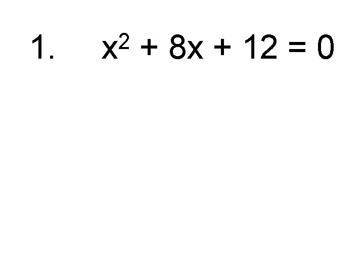 1. 2 x + 8 x + 12 = 0 