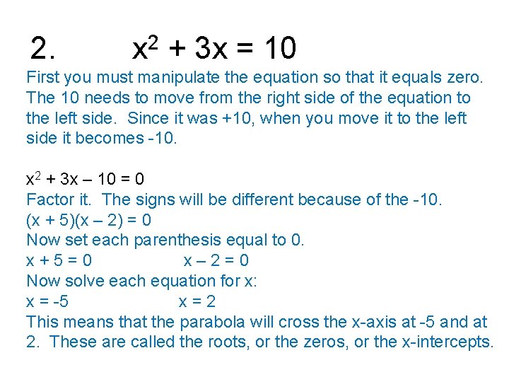 2. x 2 + 3 x = 10 First you must manipulate the equation