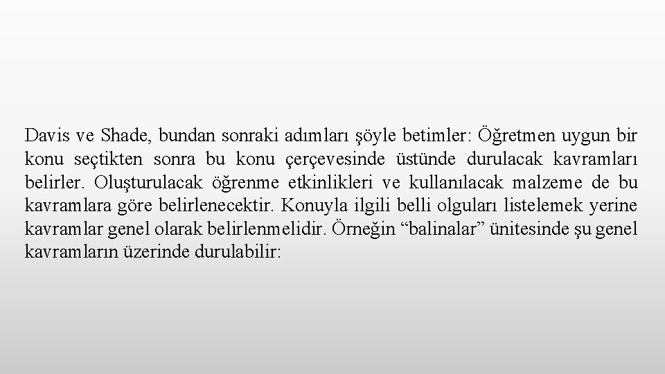 Davis ve Shade, bundan sonraki adımları şöyle betimler: Öğretmen uygun bir konu seçtikten sonra