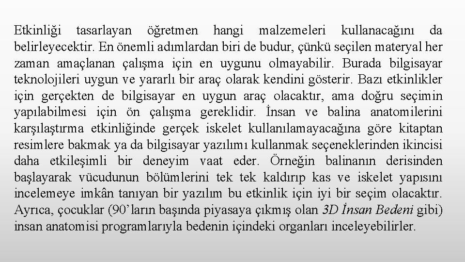 Etkinliği tasarlayan öğretmen hangi malzemeleri kullanacağını da belirleyecektir. En önemli adımlardan biri de budur,