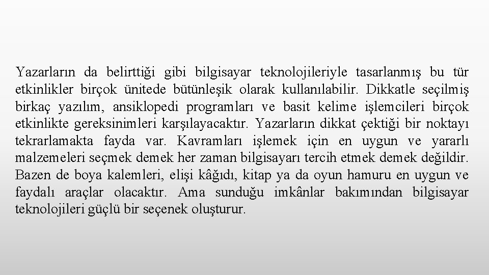 Yazarların da belirttiği gibi bilgisayar teknolojileriyle tasarlanmış bu tür etkinlikler birçok ünitede bütünleşik olarak