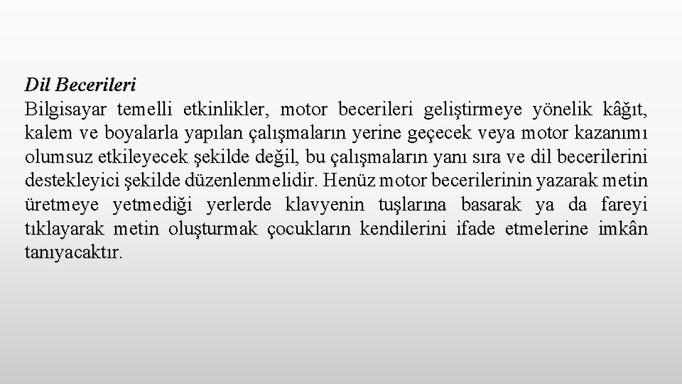 Dil Becerileri Bilgisayar temelli etkinlikler, motor becerileri geliştirmeye yönelik kâğıt, kalem ve boyalarla yapılan