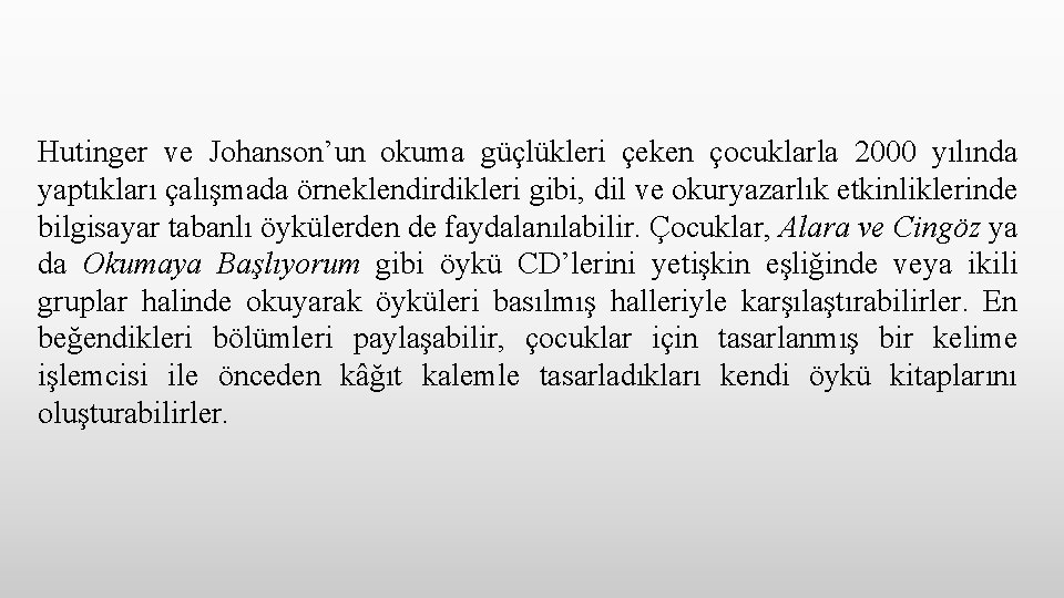 Hutinger ve Johanson’un okuma güçlükleri çeken çocuklarla 2000 yılında yaptıkları çalışmada örneklendirdikleri gibi, dil