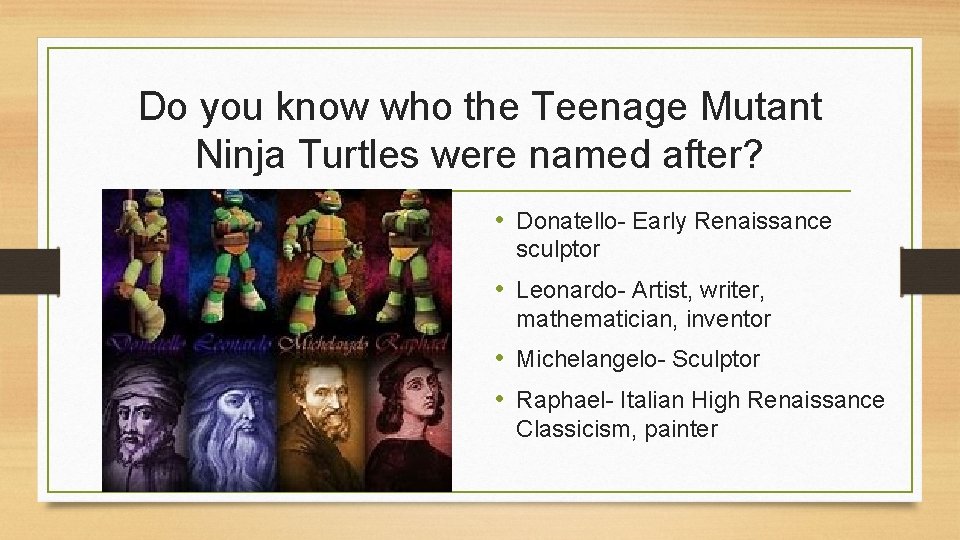 Do you know who the Teenage Mutant Ninja Turtles were named after? • Donatello-