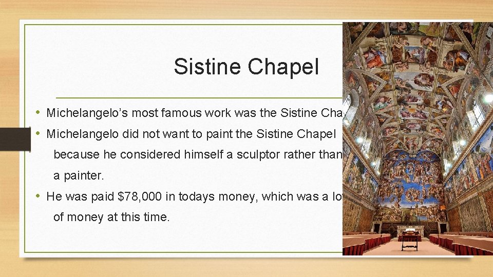 Sistine Chapel • Michelangelo’s most famous work was the Sistine Chapel • Michelangelo did