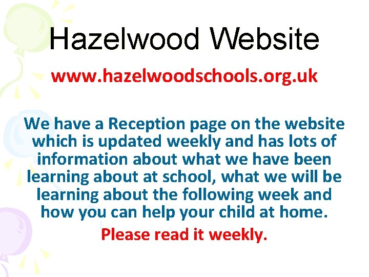 Hazelwood Website www. hazelwoodschools. org. uk We have a Reception page on the website