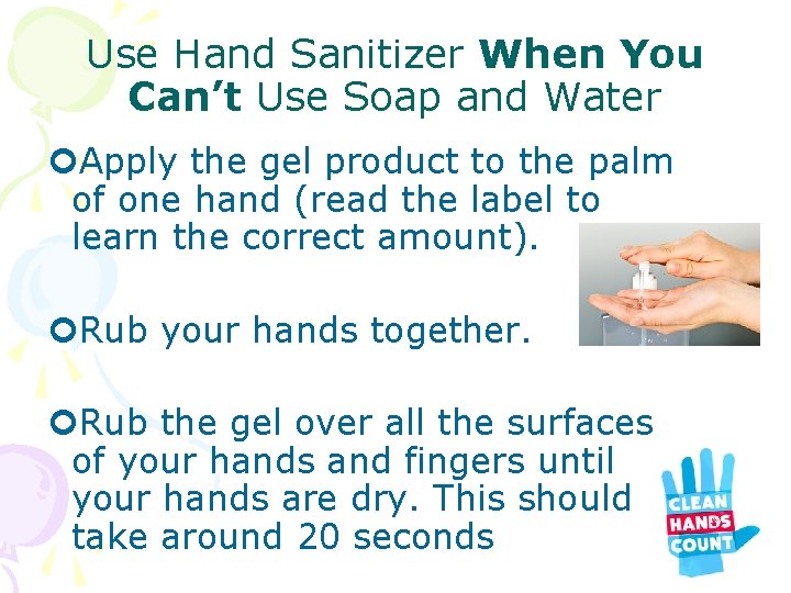 Use Hand Sanitizer When You Can’t Use Soap and Water Apply the gel product