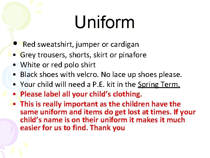 Uniform • • Red sweatshirt, jumper or cardigan Grey trousers, shorts, skirt or pinafore