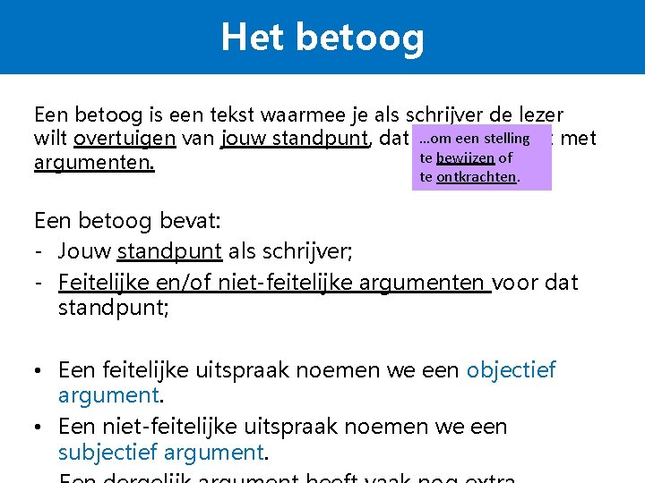 Het betoog Een betoog is een tekst waarmee je als schrijver de lezer …om