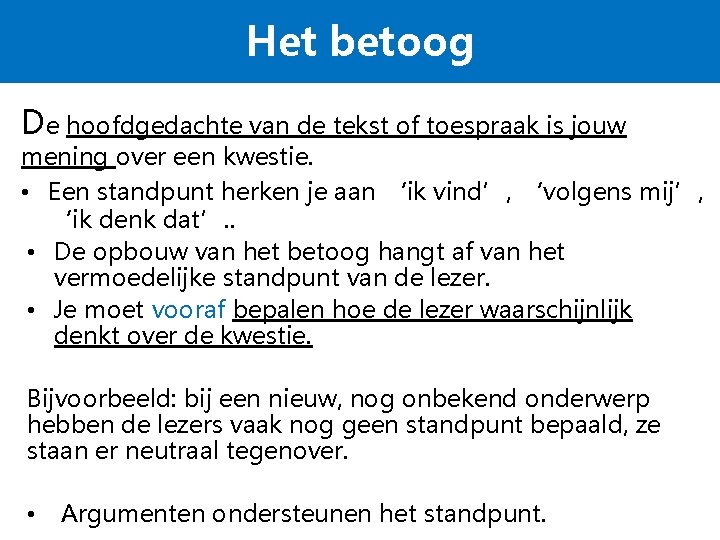 Het betoog De hoofdgedachte van de tekst of toespraak is jouw mening over een