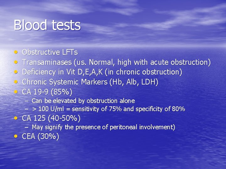 Blood tests • • • Obstructive LFTs Transaminases (us. Normal, high with acute obstruction)