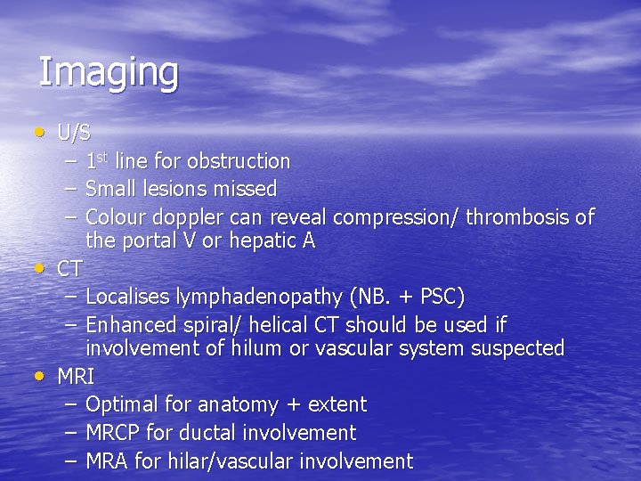 Imaging • U/S – 1 st line for obstruction – Small lesions missed –