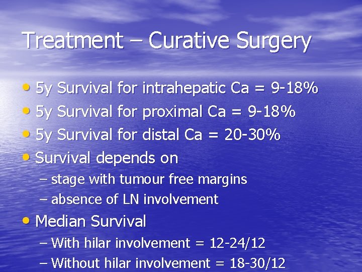 Treatment – Curative Surgery • 5 y Survival for intrahepatic Ca = 9 -18%