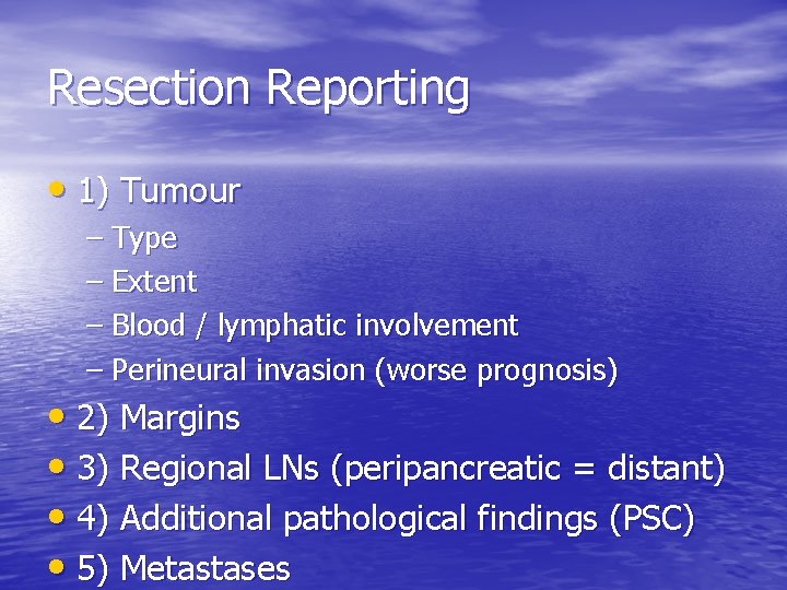 Resection Reporting • 1) Tumour – Type – Extent – Blood / lymphatic involvement