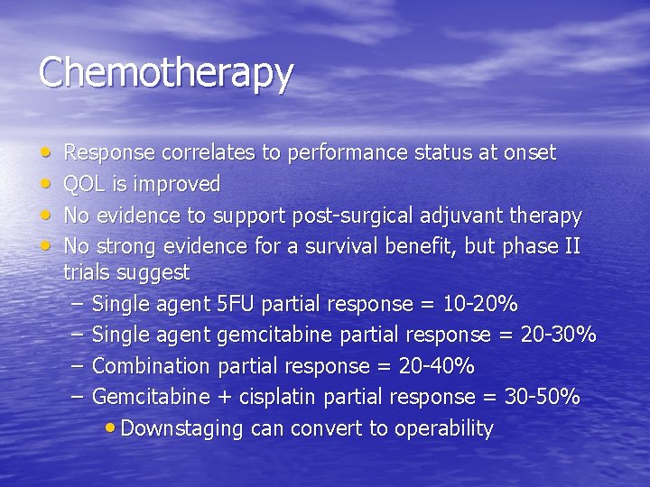 Chemotherapy • • Response correlates to performance status at onset QOL is improved No