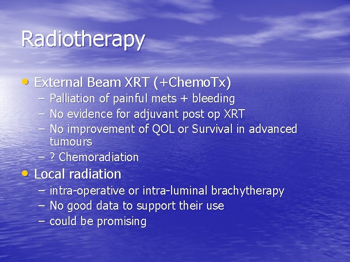 Radiotherapy • External Beam XRT (+Chemo. Tx) – – – Palliation of painful mets