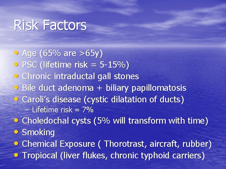 Risk Factors • Age (65% are >65 y) • PSC (lifetime risk = 5