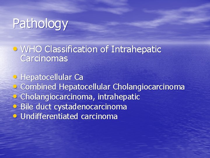 Pathology • WHO Classification of Intrahepatic Carcinomas • Hepatocellular Ca • Combined Hepatocellular Cholangiocarcinoma