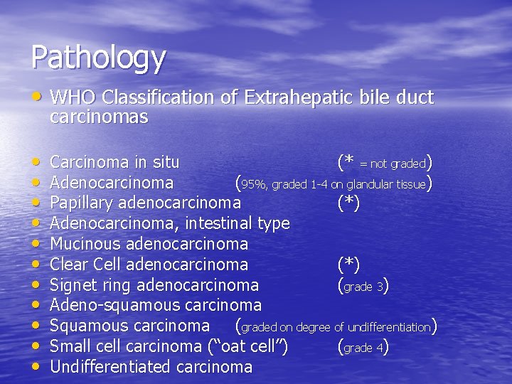 Pathology • WHO Classification of Extrahepatic bile duct carcinomas • • • Carcinoma in