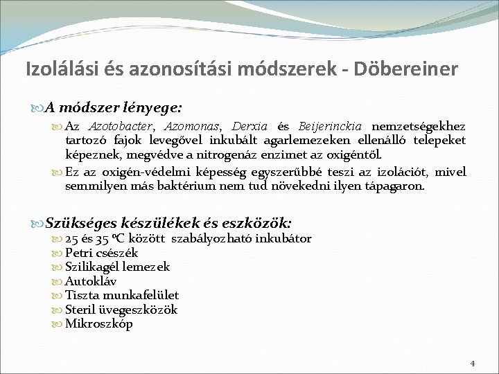 Izolálási és azonosítási módszerek - Döbereiner A módszer lényege: Az Azotobacter, Azomonas, Derxia és