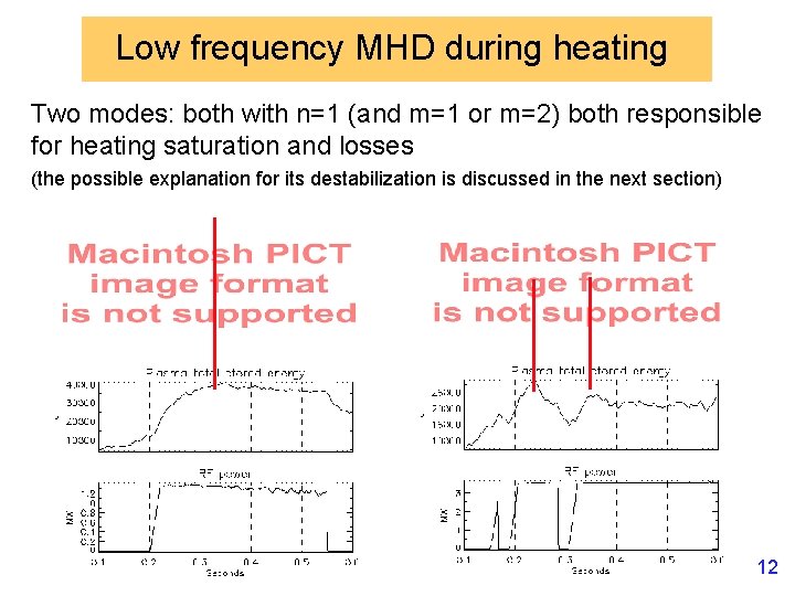 Low frequency MHD during heating Two modes: both with n=1 (and m=1 or m=2)
