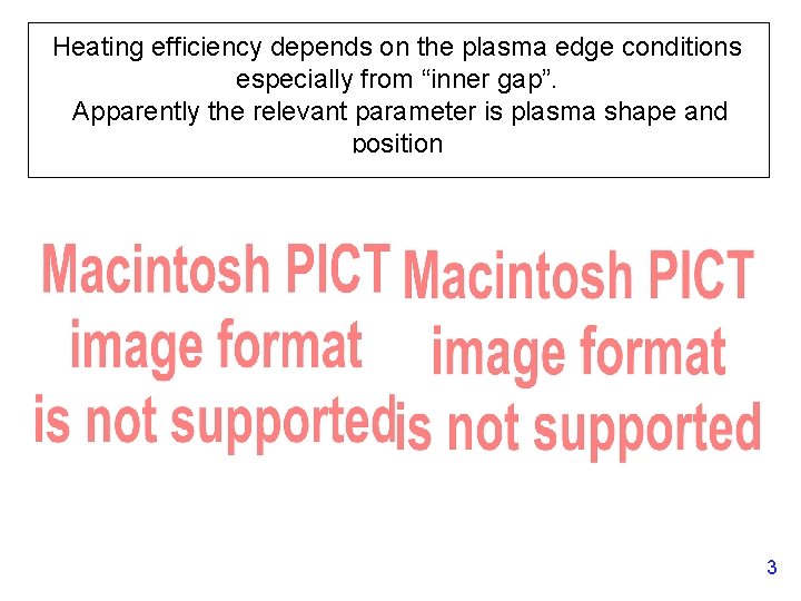 Heating efficiency depends on the plasma edge conditions especially from “inner gap”. Apparently the