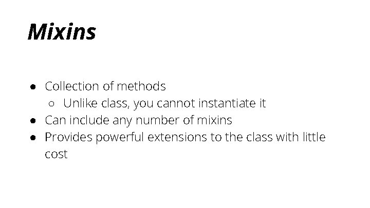 Mixins ● Collection of methods ○ Unlike class, you cannot instantiate it ● Can