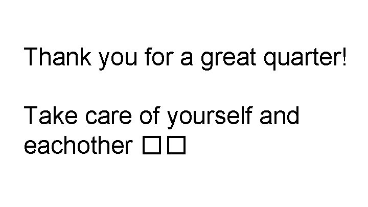 Thank you for a great quarter! Take care of yourself and eachother �� 