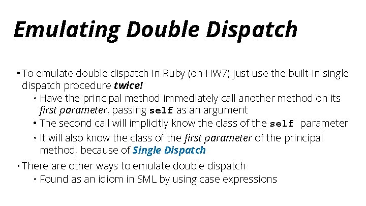Emulating Double Dispatch • To emulate double dispatch in Ruby (on HW 7) just
