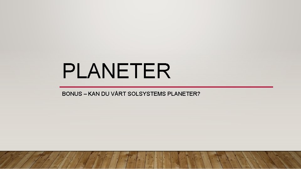 PLANETER BONUS – KAN DU VÅRT SOLSYSTEMS PLANETER? 