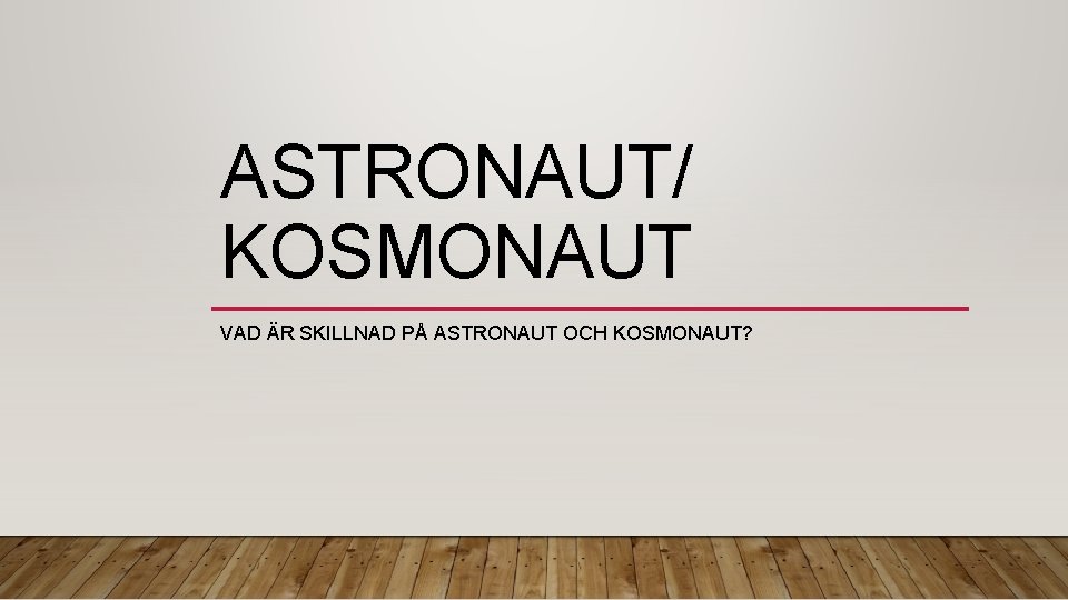 ASTRONAUT/ KOSMONAUT VAD ÄR SKILLNAD PÅ ASTRONAUT OCH KOSMONAUT? 